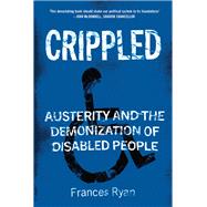Crippled Austerity and the Demonization of Disabled People by RYAN, FRANCES, 9781786637888
