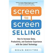 Screen to Screen Selling: How to Increase Sales, Productivity, and Customer Experience with the Latest Technology by Devitre, Doug, 9780071847889