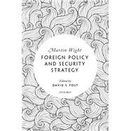 Foreign Policy and Security Strategy by Wight, Martin; Yost, David, 9780192867889