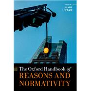 The Oxford Handbook of Reasons and Normativity by Star, Daniel, 9780199657889