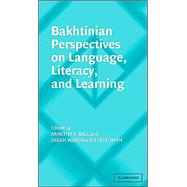 Bakhtinian Perspectives on Language, Literacy, and Learning by Edited by Arnetha F. Ball , Sarah Warshauer Freedman, 9780521537889