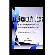 Aristoxenus's Ghost : An Ancient Metaphysical Mystery Solved by DEWHITT MITZI, 9781413457889