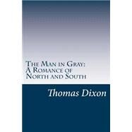 The Man in Gray by Dixon, Thomas, 9781502317889