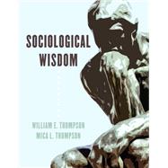 Sociological Wisdom by Thompson, William E.; Thompson, Mica L., 9781538127889