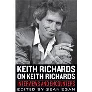 Keith Richards on Keith Richards Interviews and Encounters by Egan, Sean, 9781613747889