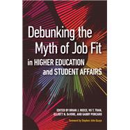 Debunking the Myth of Job Fit in Higher Education and Student Affairs by Reece, Brian J.; Tran, Vu T.; Devore, Elliott N.; Porcaro, Gabby; Quaye, Stephen John, 9781620367889