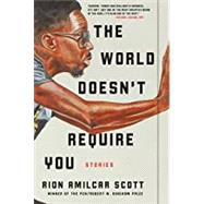 The World Doesn't Require You Stories by Scott, Rion Amilcar, 9781631497889