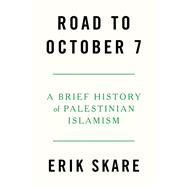 Road to October 7 A Brief History of Palestinian Islamism by Skare, Erik, 9781804297889