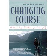 Changing Course A Woman's Guide to Choosing the Cruising Life by Cantrell, Debra, 9780071427890