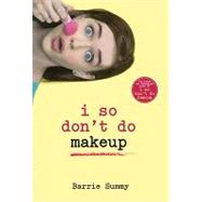 I So Don't Do Makeup by SUMMY, BARRIE, 9780385737890