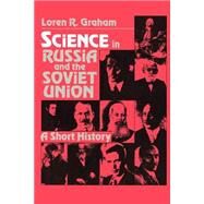 Science in Russia and the Soviet Union: A Short History by Loren R. Graham, 9780521287890