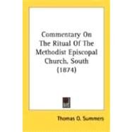 Commentary On The Ritual Of The Methodist Episcopal Church, South by Summers, Thomas O., 9780548707890
