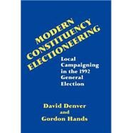 Modern Constituency Electioneering: Local Campaigning in the 1992 General Election by Denver,David, 9780714647890