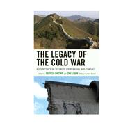 The Legacy of the Cold War Perspectives on Security, Cooperation, and Conflict by Mastny, Vojtech; Liqun, Zhu; Kramer, Mark; Byrne, Malcolm; Yuxing, Huang; Kaplan, Lawrence S.; Keating, Vincent; Keylor, William R.; Craig, Douglas; Mastny, Vojtech; McMahon, Robert J.; Mckli, Daniel; Eekelen, Willlem van; Wenger, Andreas; Wheeler, Nicho, 9780739187890