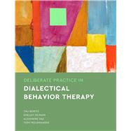 Deliberate Practice in Dialectical Behavior Therapy by Boritz, Tali; McMain, Shelley; Vaz, Alexandre; Rousmaniere, Tony, 9781433837890