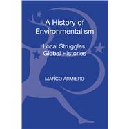 A History of Environmentalism Local Struggles, Global Histories by Armiero, Marco; Sedrez, Lise, 9781441137890