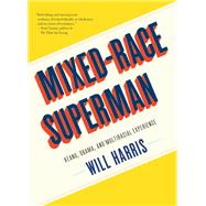 Mixed-Race Superman Keanu, Obama, and Multiracial Experience by HARRIS, WILL, 9781612197890