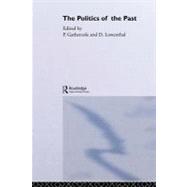 The Politics of the Past by Gathercole, P.; Lowenthal, D., 9780203167892