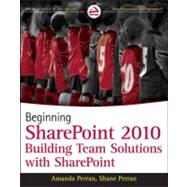 Beginning SharePoint 2010 Building Business Solutions with SharePoint by Perran, Amanda; Perran, Shane; Mason, Jennifer; Rogers, Laura, 9780470617892