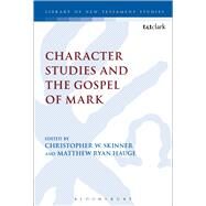 Character Studies and the Gospel of Mark by Hauge, Matthew Ryan; Skinner, Christopher W., 9780567667892