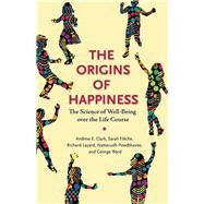 The Origins of Happiness by Clark, Andrew E.; Flche, Sarah; Layard, Richard; Powdthavee, Nattavudh; Ward, George, 9780691177892