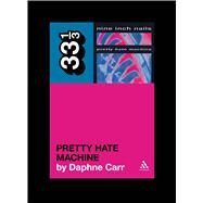 Nine Inch Nails' Pretty Hate Machine by Carr, Daphne, 9780826427892