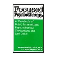 Focused Psychotherapy: A Casebook Of Brief Intermittent Psychotherapy Throughout The Life Cycle by Cummings,Nick, 9780876307892
