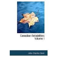 Canadian Notabilities, Volume 1 by Dent, John Charles, 9781426437892