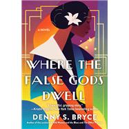 Where the False Gods Dwell by Denny S. Bryce, 9781496737892