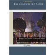 The Biography of a Rabbit by Benson, Roy, Jr., 9781502977892