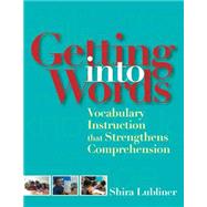 Getting Into Words: Vocabulary Instruction That Strengthens Comprehension by Lubliner, Shira, 9781557667892