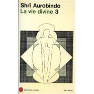 La Vie divine - tome 3 by Sri Aurobindo, 9782226047892