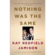 Nothing Was the Same A Memoir by Jamison, Kay Redfield, 9780307277893