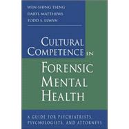 Cultural Competence in Forensic Mental Health: A Guide for Psychiatrists, Psychologists, and Attorneys by Tseng,Wen-Shing, 9780415947893