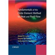 Fundamentals of the Finite Element Method for Heat and Fluid Flow by Lewis, R. W.; Nithiarasu, Perumal; Seetharamu, Kankanhalli, 9780470847893