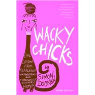Wacky Chicks Life Lessons from Fearlessly Inappropriate and Fabulously Eccentric Women by Doonan, Simon, 9780743257893