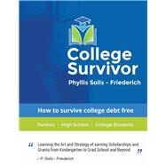 College Survivor Learning the Art and Strategy of Earning Scholarships and Grants by Solis-friederich, Phyllis, 9781543937893