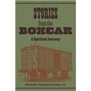 Stories from the Boxcar A Spiritual Journey by Varro Jr., Michael Franklin, 9781667857893