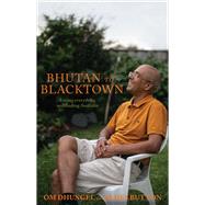 Bhutan to Blacktown Losing everything and finding Australia by Dhungel, Om; Button, James, 9781742237893