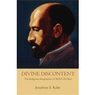 Divine Discontent The Religious Imagination of W. E. B. Du Bois by Kahn, Jonathon S., 9780195307894
