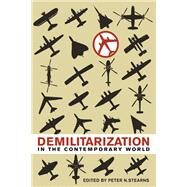 Demilitarization in the Contemporary World by Stearns, Peter N., 9780252037894