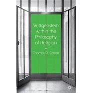 Wittgenstein within the Philosophy of Religion by Carroll, Thomas D., 9781137407894