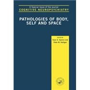 Pathologies of Body, Self and Space: A Special Issue of Cognitive Neuropsychiatry by Halligan,Peter W, 9781138877894