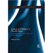 Science and Religion in Mamluk Egypt: Ibn al-Nafis, Pulmonary Transit and Bodily Resurrection by Fancy; Nahyan, 9781138947894