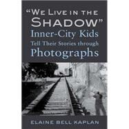 We Live in the Shadow by Kaplan, Elaine Bell, 9781439907894