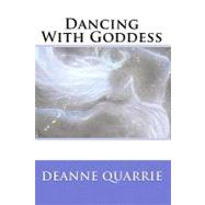 Dancing With Goddess by Quarrie, Deanne; Morton, Drew, 9781450557894