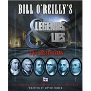 Bill O'Reilly's Legends and Lies: The Patriots by Fisher, David, 9781627797894