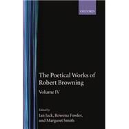 The Poetical Works of Robert Browning Volume IV: Bells and Pomegranates VII-VIII (Dramatic Romances and Lyrics, Luria, A Soul's Tragedy) and Christmas-Eve and Easter-Day by Browning, Robert; Jack, Ian; Fowler, Rowena; Smith, Margaret, 9780198127895