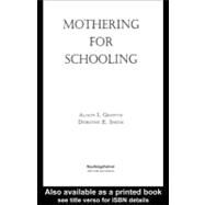Mothering for Schooling by Griffith, Alison; Smith, Dorothy, 9780203997895