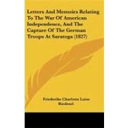 Letters and Memoirs Relating to the War of American Independence, and the Capture of the German Troops at Saratoga by Riedesel, Friederike Charlotte Luise, 9781104347895